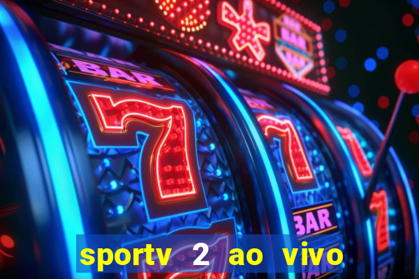 sportv 2 ao vivo futebol play hd